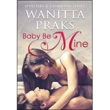 Baby Be Mine (Spinsters & Casanovas Series Book 1.)